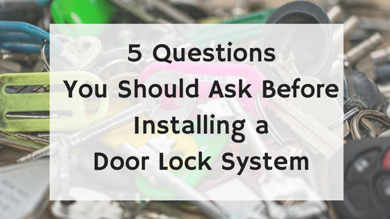 5 Questions You Should Ask Before Installing a Door Lock System.png